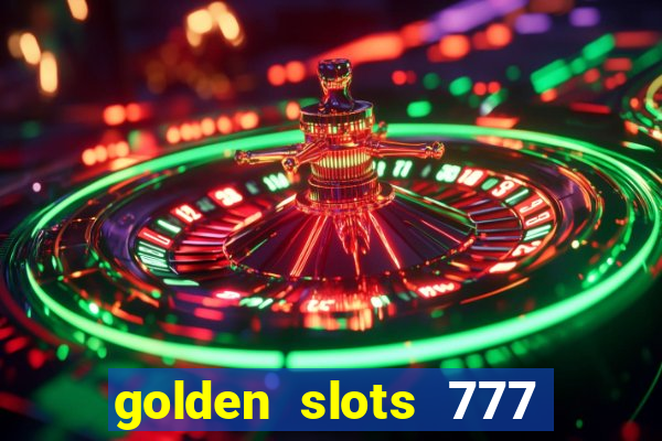 golden slots 777 paga mesmo